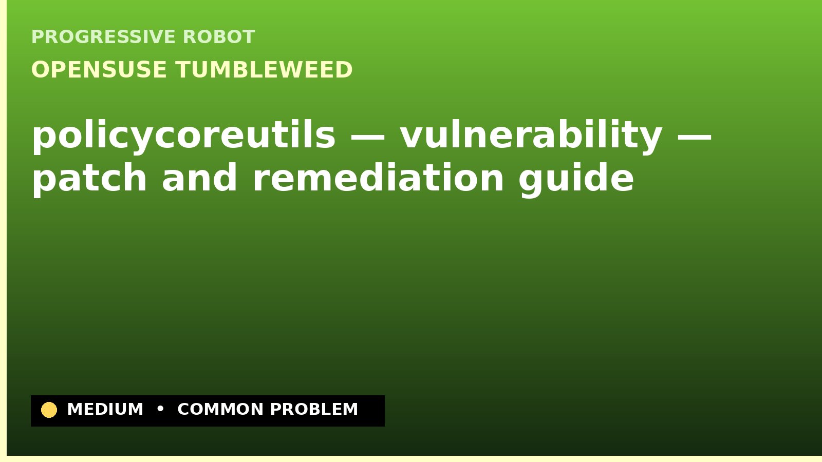 openSUSE Tumbleweed — policycoreutils — vulnerability — patch and remediation guide — diagnosis and fix on openSUSE Tumbleweed