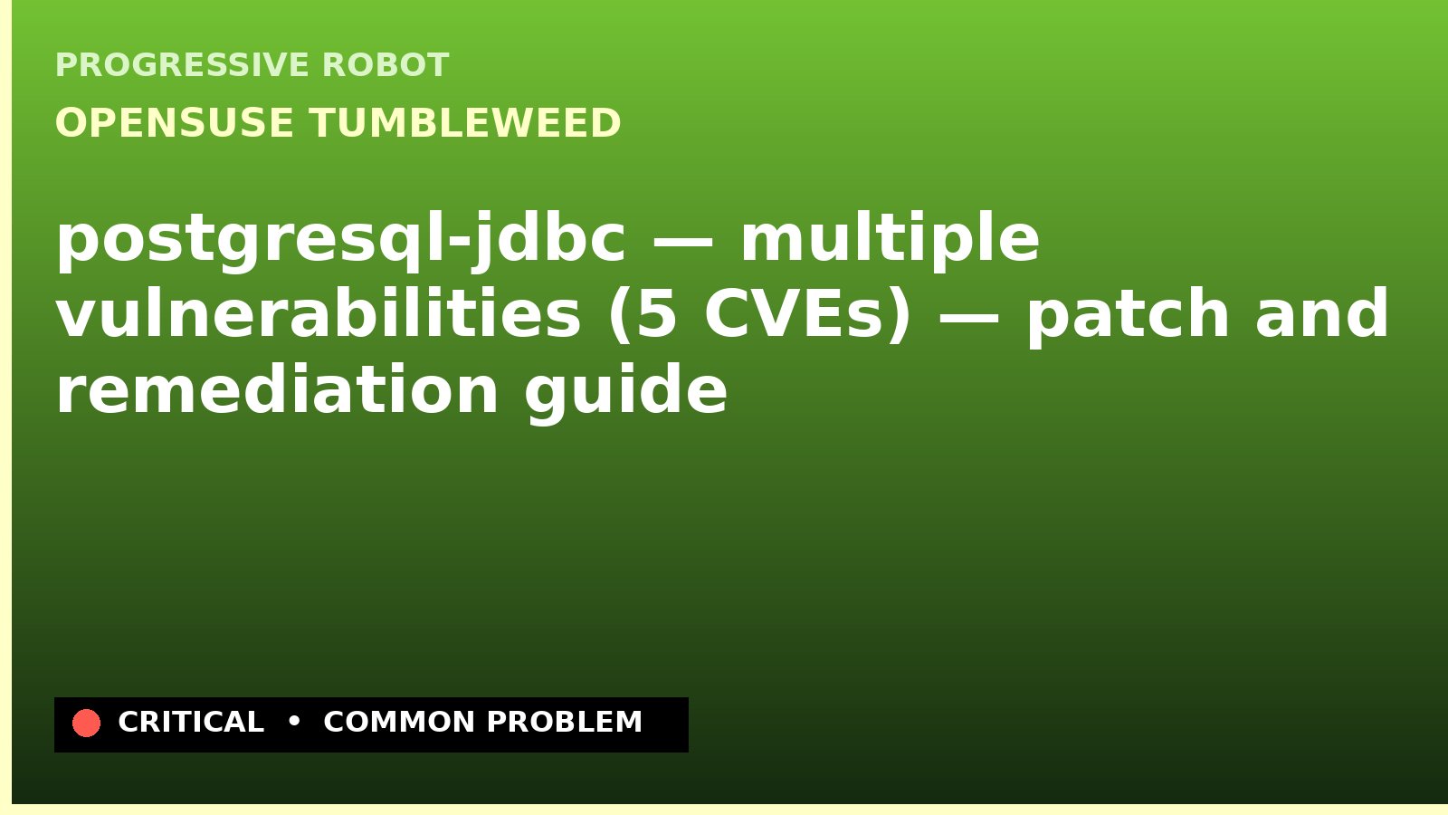 openSUSE Tumbleweed — postgresql-jdbc — multiple vulnerabilities (5 CVEs) — patch and remediation guide — diagnosis and fix on openSUSE Tumbleweed