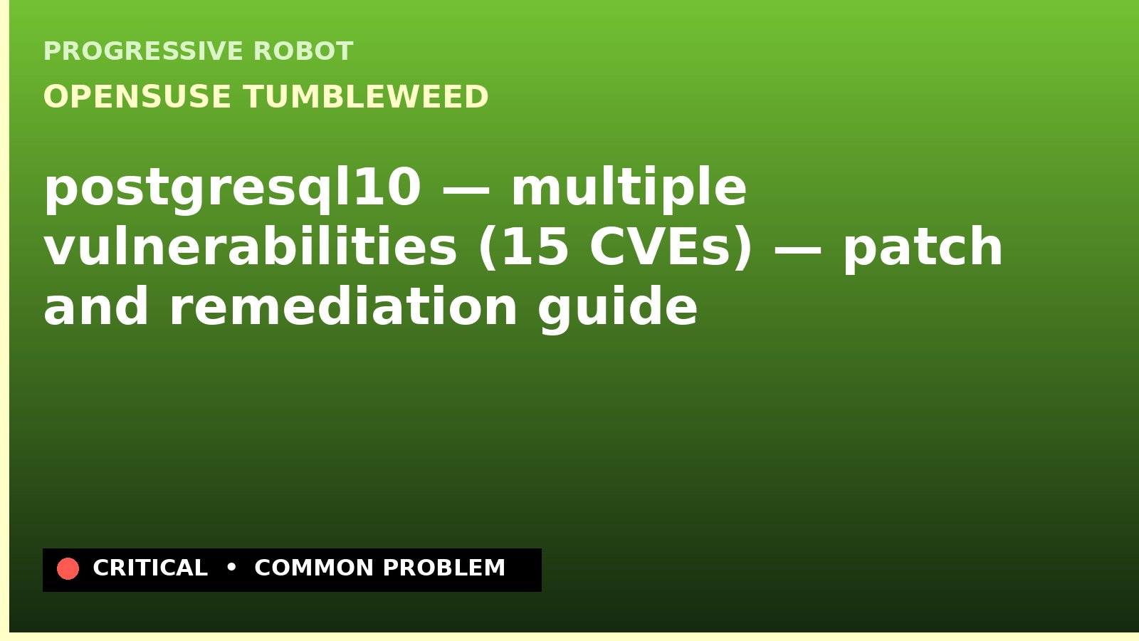 openSUSE Tumbleweed — postgresql10 — multiple vulnerabilities (15 CVEs) — patch and remediation guide — diagnosis and fix on openSUSE Tumbleweed