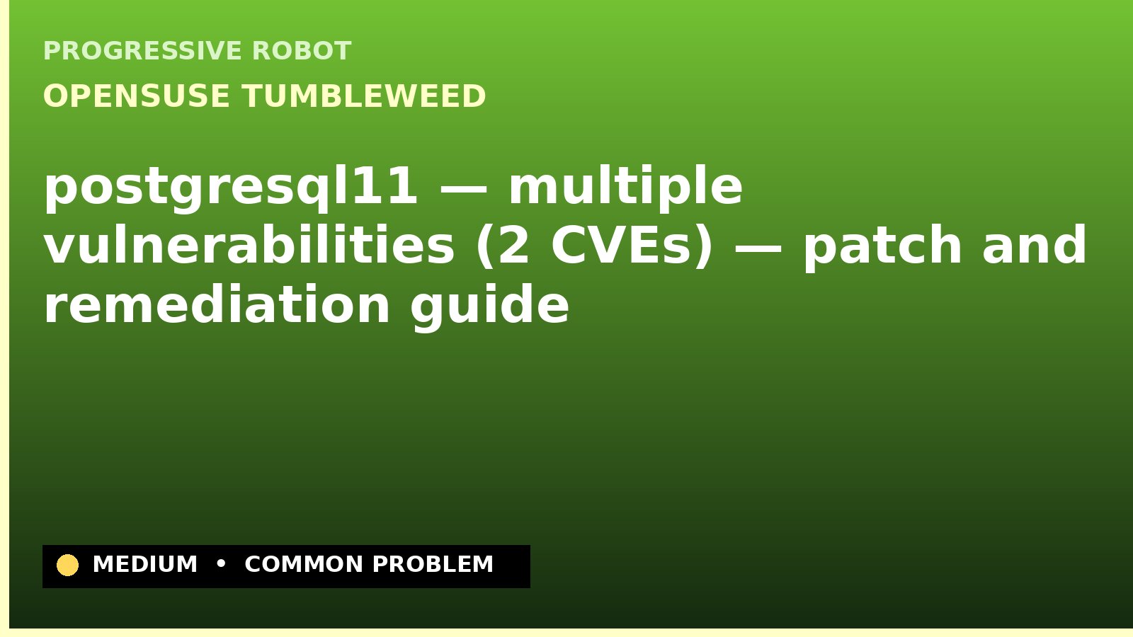 openSUSE Tumbleweed — postgresql11 — multiple vulnerabilities (2 CVEs) — patch and remediation guide — diagnosis and fix on openSUSE Tumbleweed
