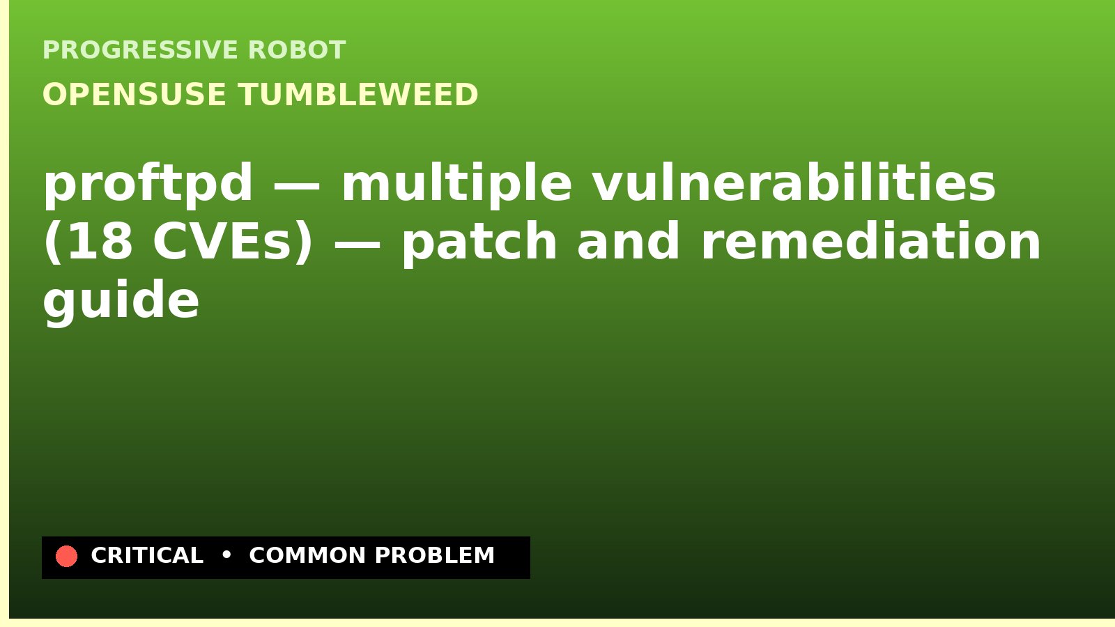 openSUSE Tumbleweed — proftpd — multiple vulnerabilities (18 CVEs) — patch and remediation guide — diagnosis and fix on openSUSE Tumbleweed