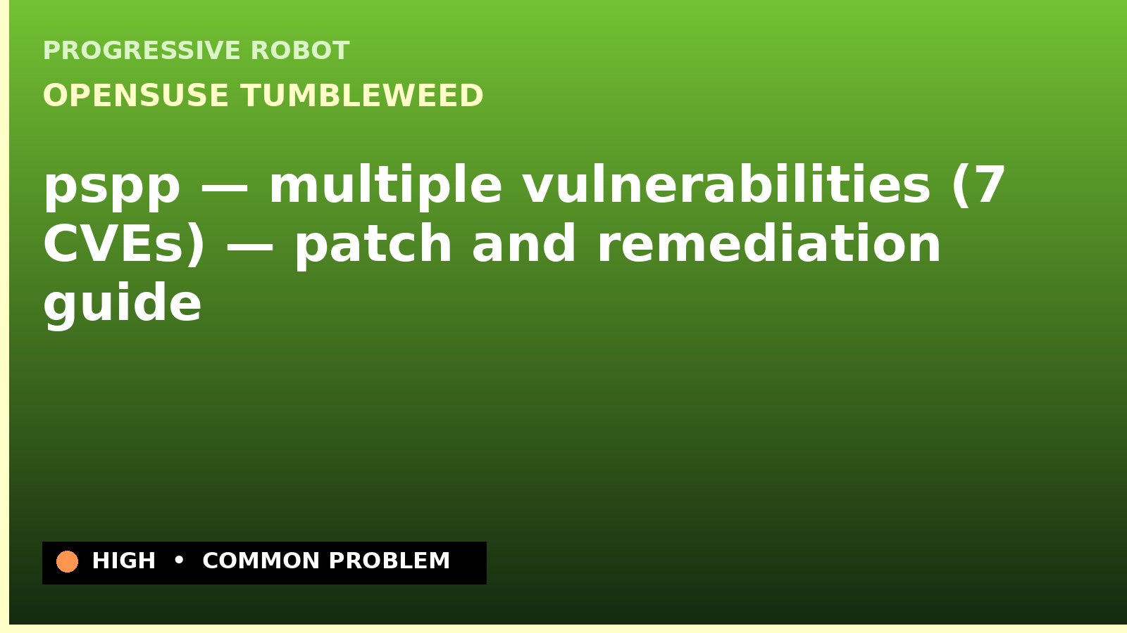 openSUSE Tumbleweed — pspp — multiple vulnerabilities (7 CVEs) — patch and remediation guide — diagnosis and fix on openSUSE Tumbleweed