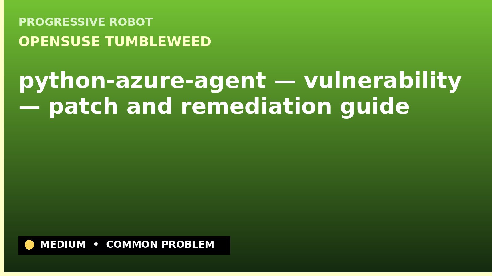 openSUSE Tumbleweed — python-azure-agent — vulnerability — patch and remediation guide — diagnosis and fix on openSUSE Tumbleweed