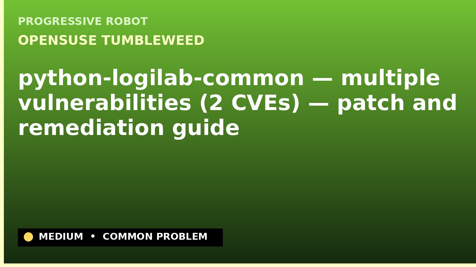 openSUSE Tumbleweed — python-logilab-common — multiple vulnerabilities (2 CVEs) — patch and remediation guide — diagnosis and fix on openSUSE Tumbleweed
