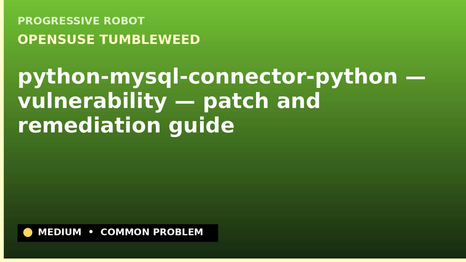 openSUSE Tumbleweed — python-mysql-connector-python — vulnerability — patch and remediation guide — diagnosis and fix on openSUSE Tumbleweed