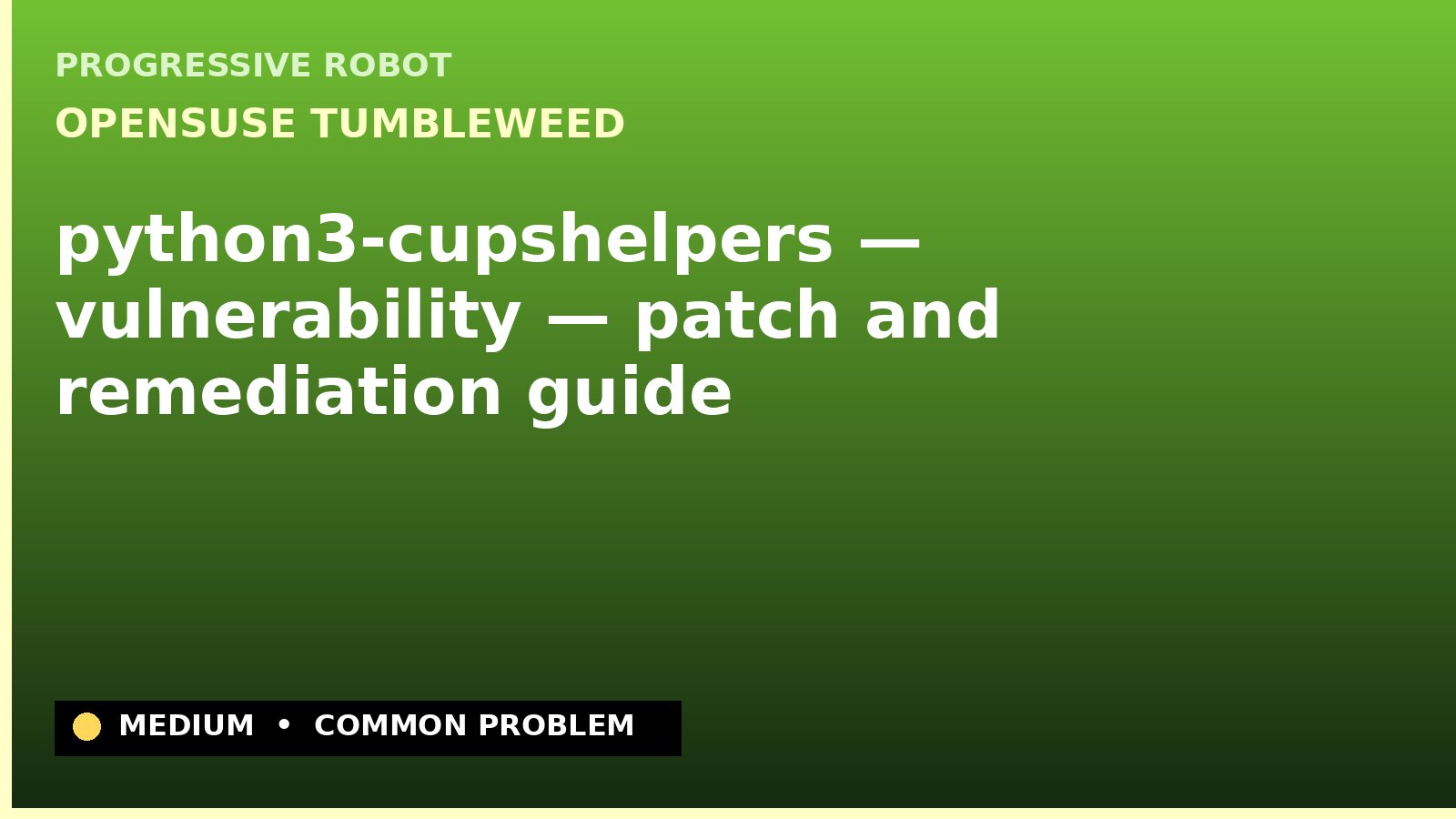 openSUSE Tumbleweed — python3-cupshelpers — vulnerability — patch and remediation guide — diagnosis and fix on openSUSE Tumbleweed