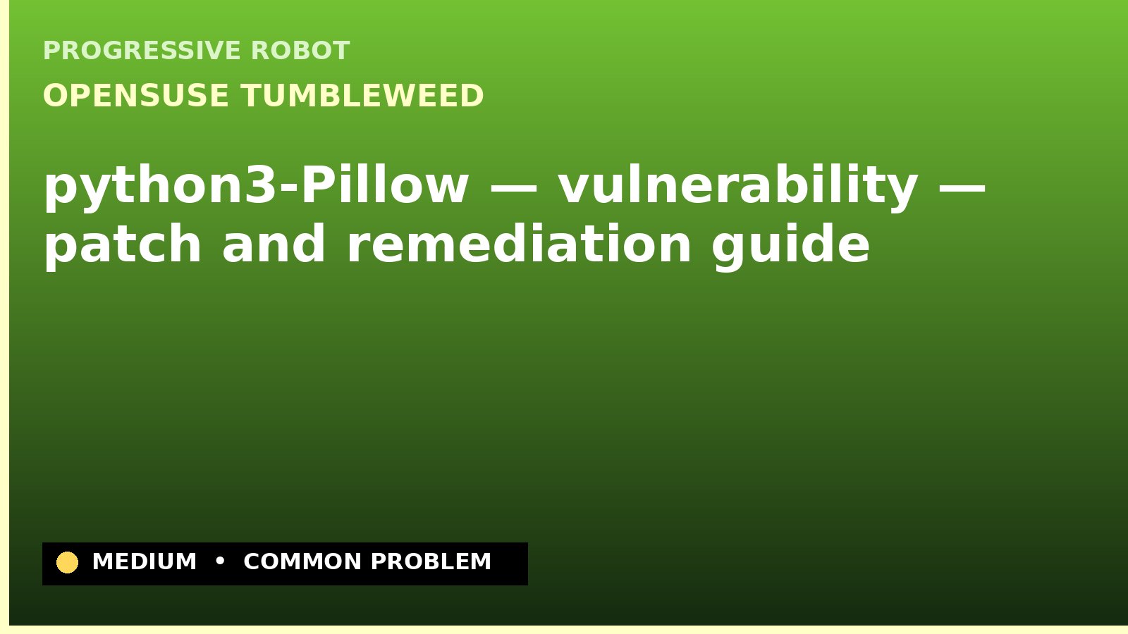 openSUSE Tumbleweed — python3-Pillow — vulnerability — patch and remediation guide — diagnosis and fix on openSUSE Tumbleweed