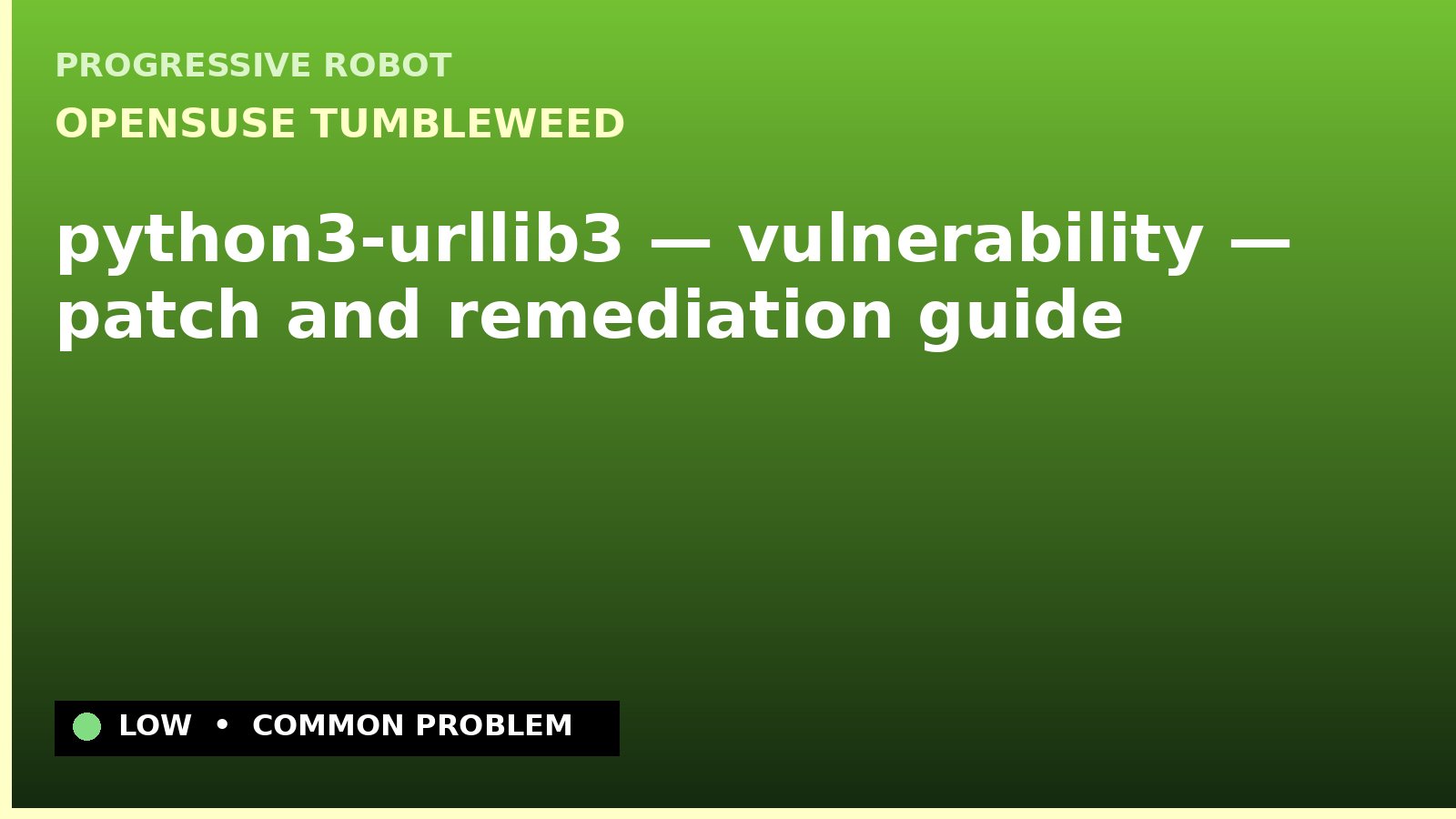 openSUSE Tumbleweed — python3-urllib3 — vulnerability — patch and remediation guide — diagnosis and fix on openSUSE Tumbleweed