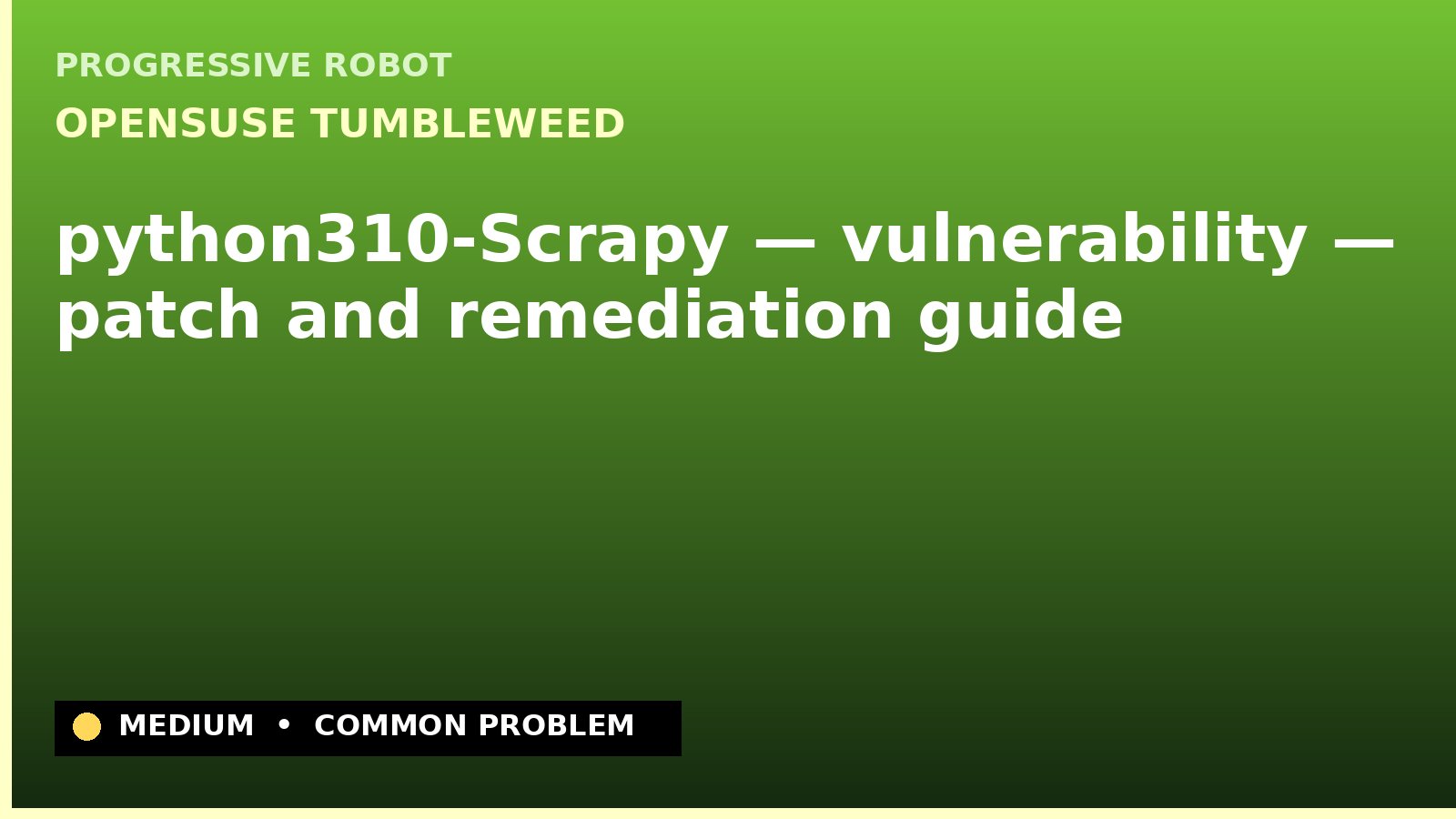 openSUSE Tumbleweed — python310-Scrapy — vulnerability — patch and remediation guide — diagnosis and fix on openSUSE Tumbleweed