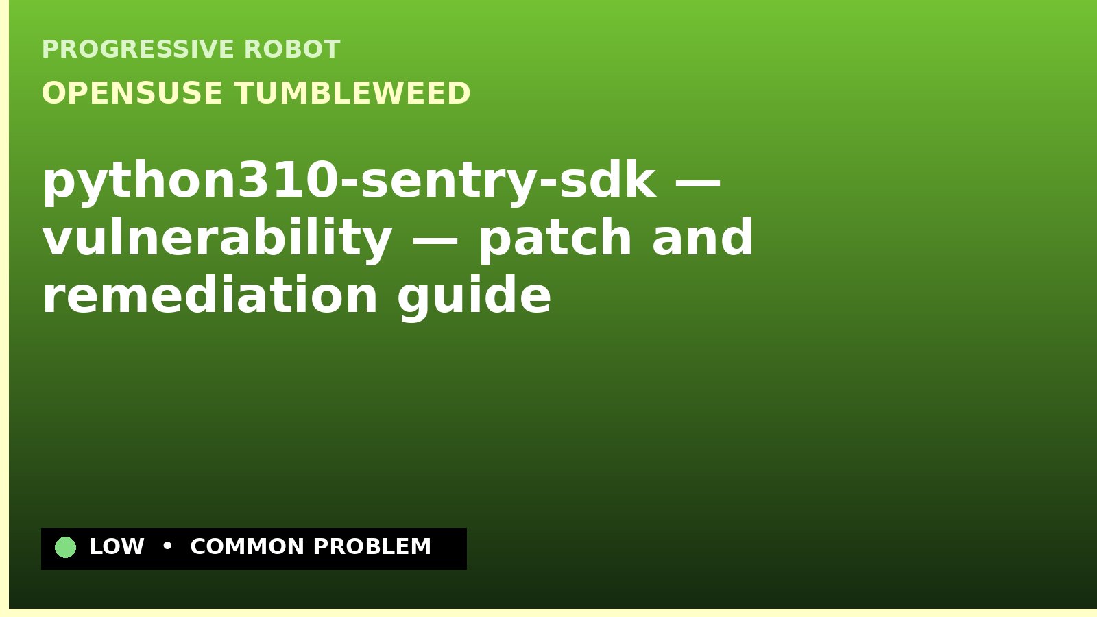 openSUSE Tumbleweed — python310-sentry-sdk — vulnerability — patch and remediation guide — diagnosis and fix on openSUSE Tumbleweed