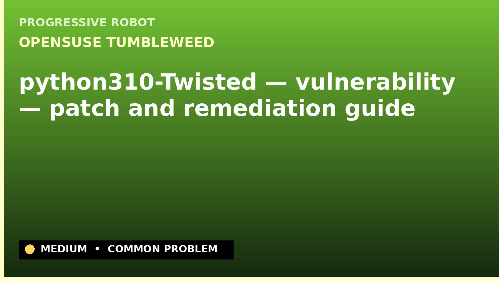 openSUSE Tumbleweed — python310-Twisted — vulnerability — patch and remediation guide — diagnosis and fix on openSUSE Tumbleweed
