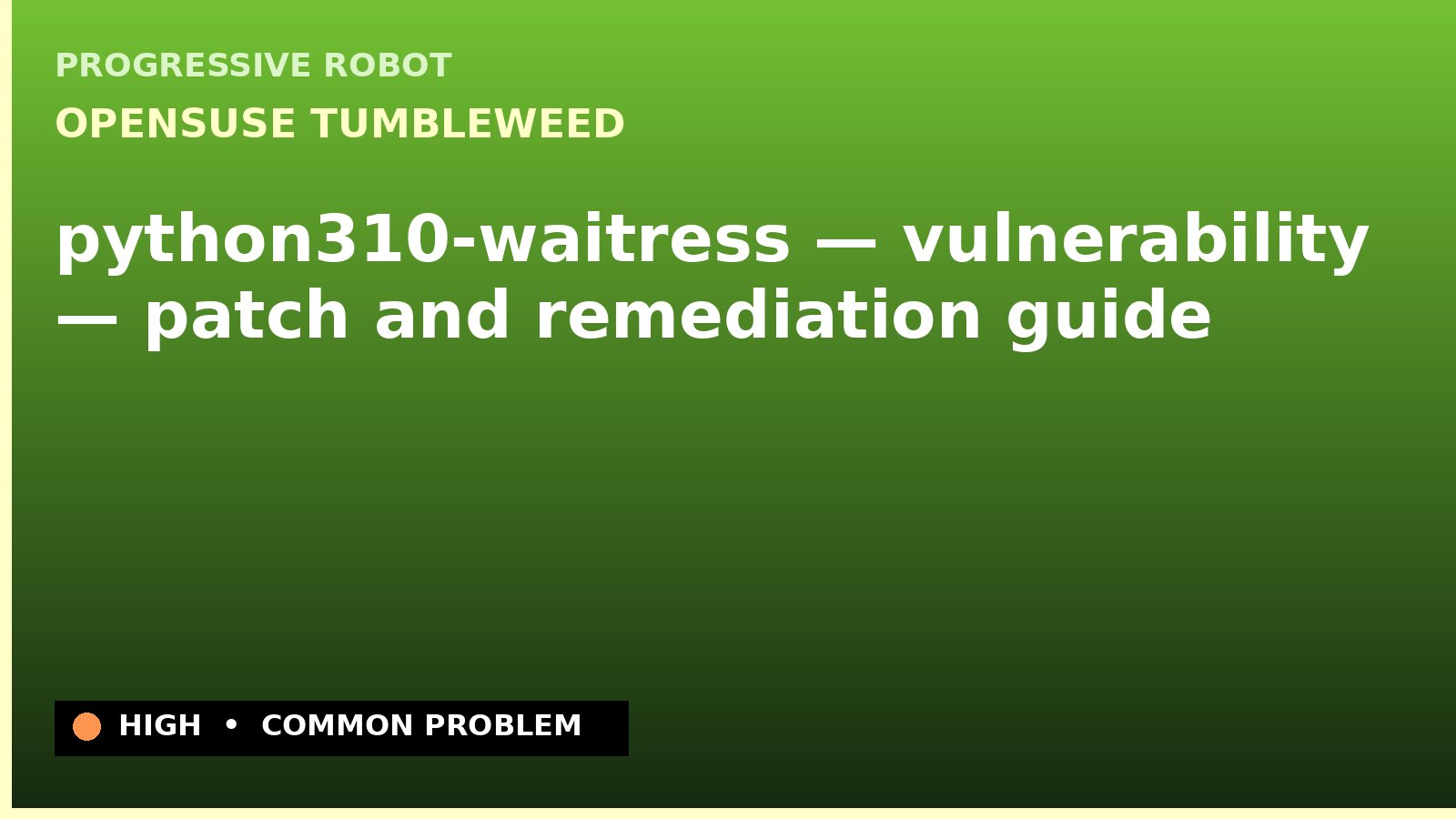 openSUSE Tumbleweed — python310-waitress — vulnerability — patch and remediation guide — diagnosis and fix on openSUSE Tumbleweed
