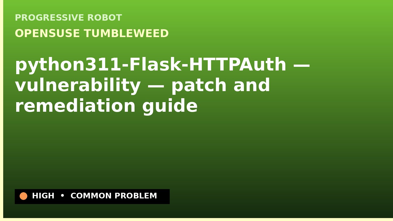openSUSE Tumbleweed — python311-Flask-HTTPAuth — vulnerability — patch and remediation guide — diagnosis and fix on openSUSE Tumbleweed