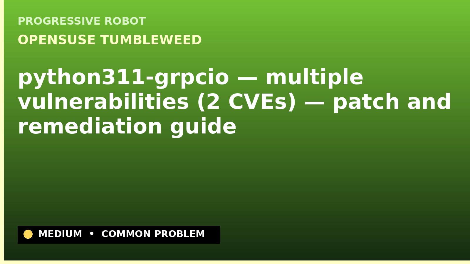 openSUSE Tumbleweed — python311-grpcio — multiple vulnerabilities (2 CVEs) — patch and remediation guide — diagnosis and fix on openSUSE Tumbleweed