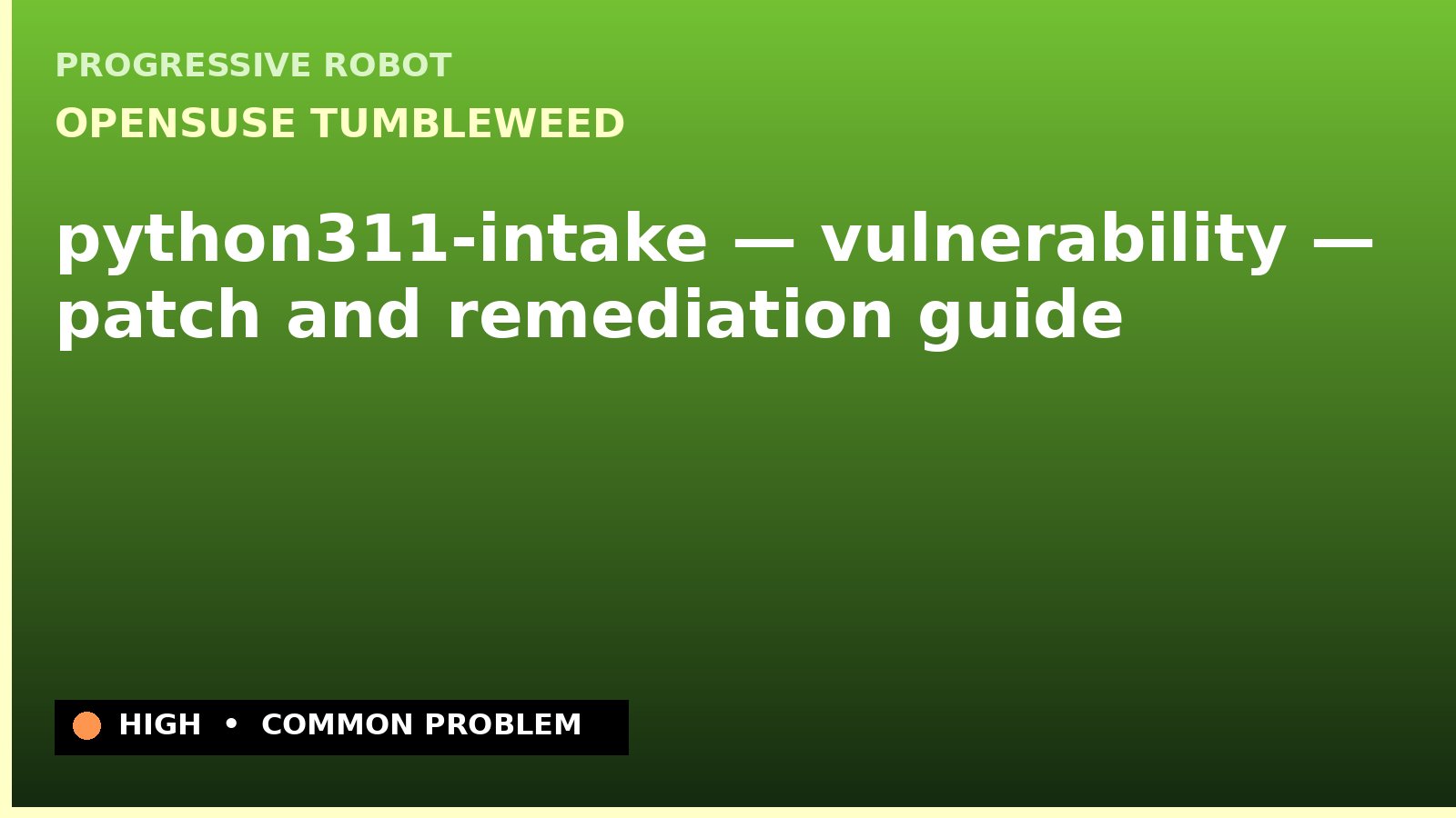 openSUSE Tumbleweed — python311-intake — vulnerability — patch and remediation guide — diagnosis and fix on openSUSE Tumbleweed