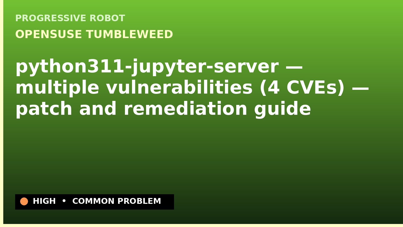 openSUSE Tumbleweed — python311-jupyter-server — multiple vulnerabilities (4 CVEs) — patch and remediation guide — diagnosis and fix on openSUSE Tumbleweed