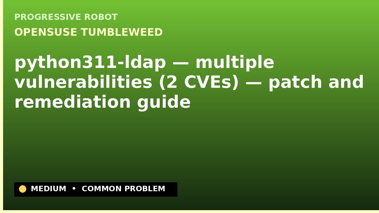 openSUSE Tumbleweed — python311-ldap — multiple vulnerabilities (2 CVEs) — patch and remediation guide — diagnosis and fix on openSUSE Tumbleweed