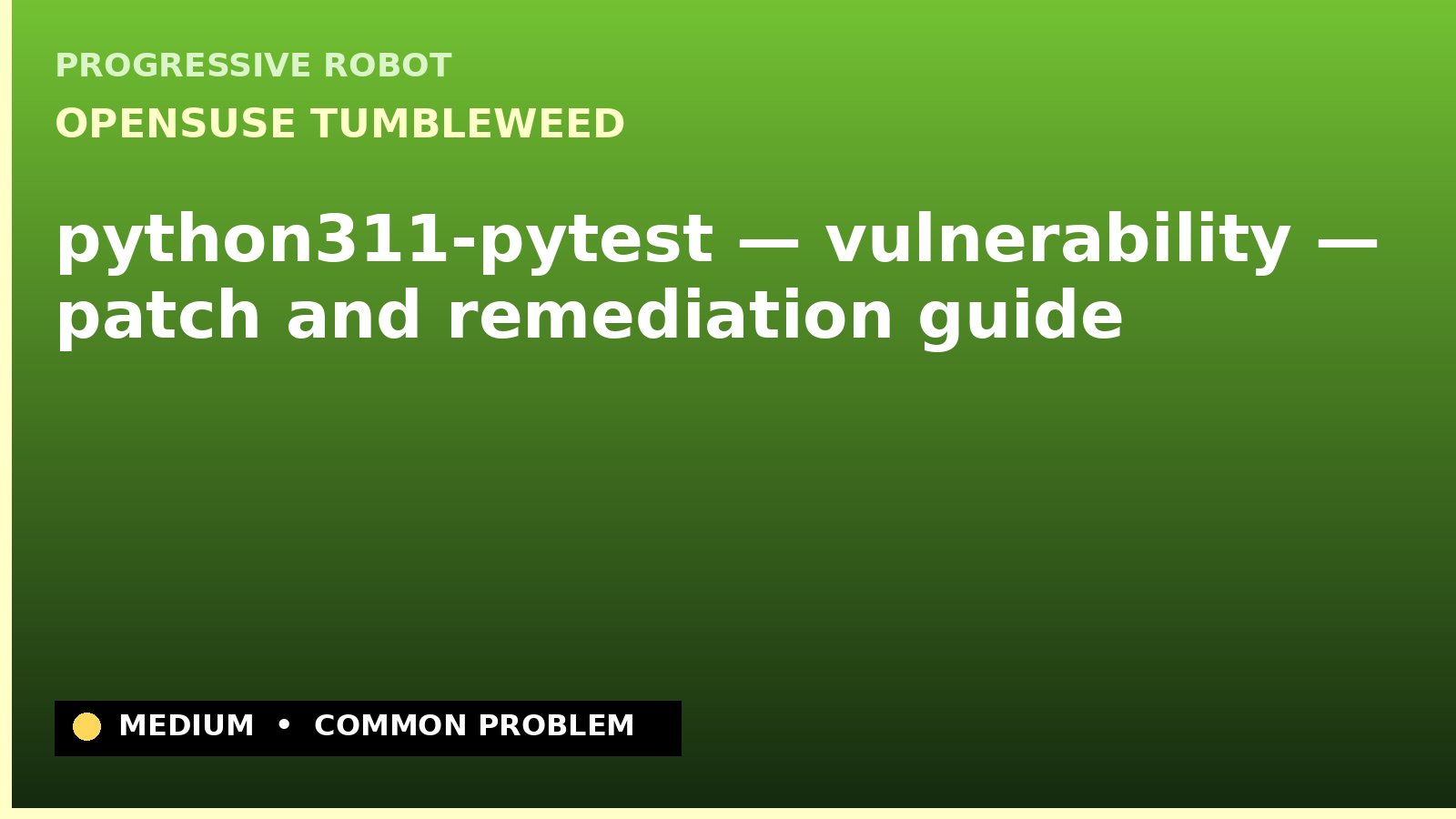 openSUSE Tumbleweed — python311-pytest — vulnerability — patch and remediation guide — diagnosis and fix on openSUSE Tumbleweed
