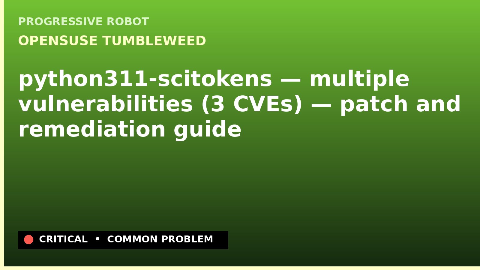 openSUSE Tumbleweed — python311-scitokens — multiple vulnerabilities (3 CVEs) — patch and remediation guide — diagnosis and fix on openSUSE Tumbleweed