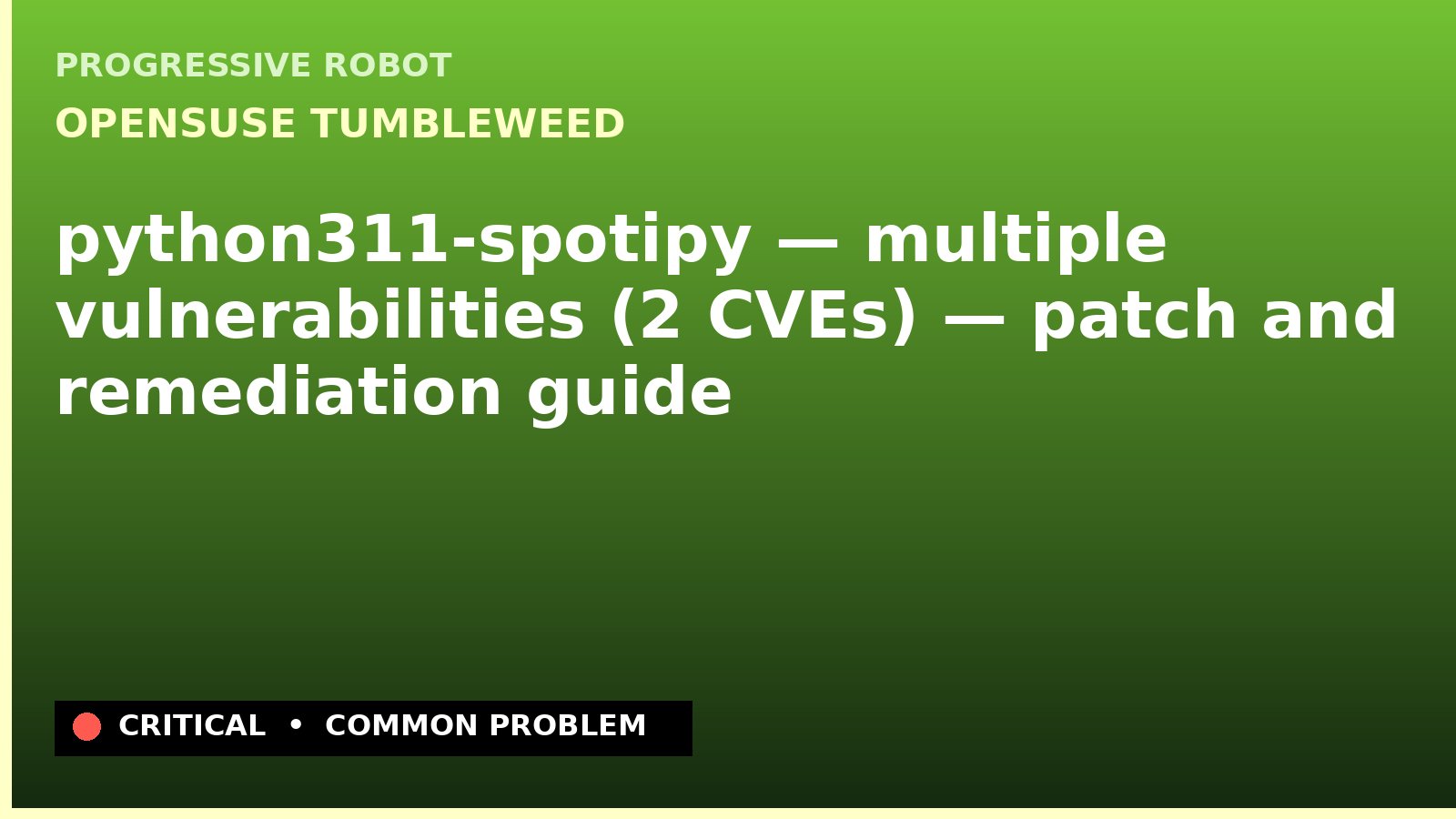 openSUSE Tumbleweed — python311-spotipy — multiple vulnerabilities (2 CVEs) — patch and remediation guide — diagnosis and fix on openSUSE Tumbleweed
