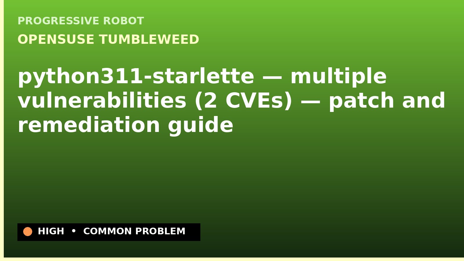 openSUSE Tumbleweed — python311-starlette — multiple vulnerabilities (2 CVEs) — patch and remediation guide — diagnosis and fix on openSUSE Tumbleweed