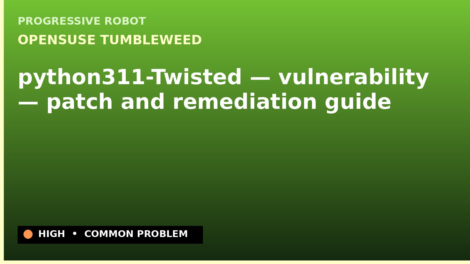 openSUSE Tumbleweed — python311-Twisted — vulnerability — patch and remediation guide — diagnosis and fix on openSUSE Tumbleweed