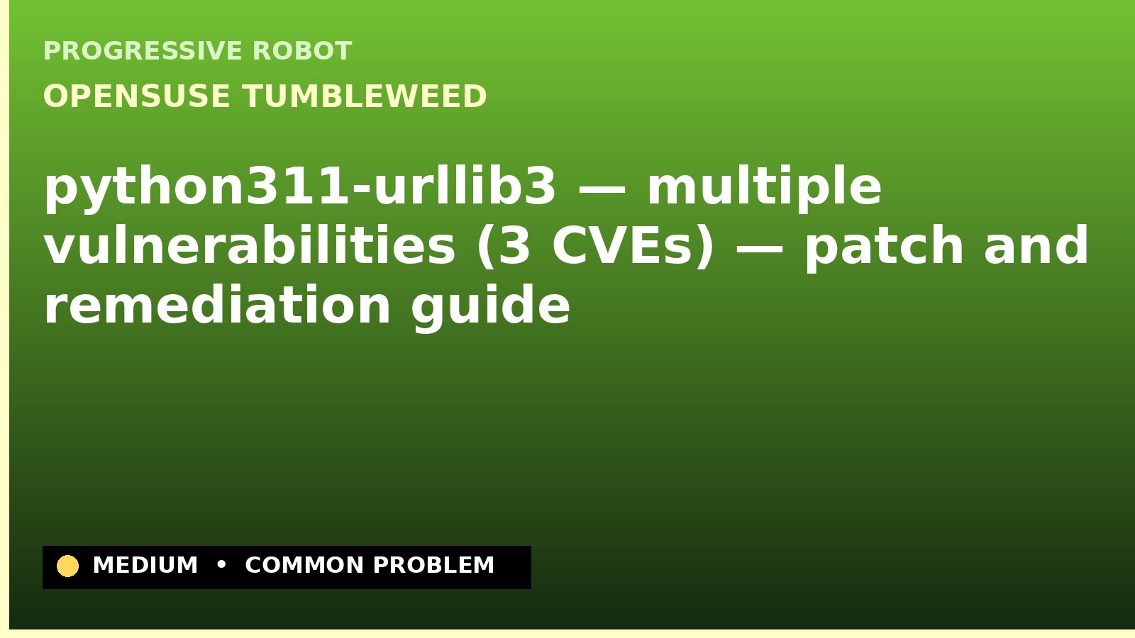 openSUSE Tumbleweed — python311-urllib3 — multiple vulnerabilities (3 CVEs) — patch and remediation guide — diagnosis and fix on openSUSE Tumbleweed