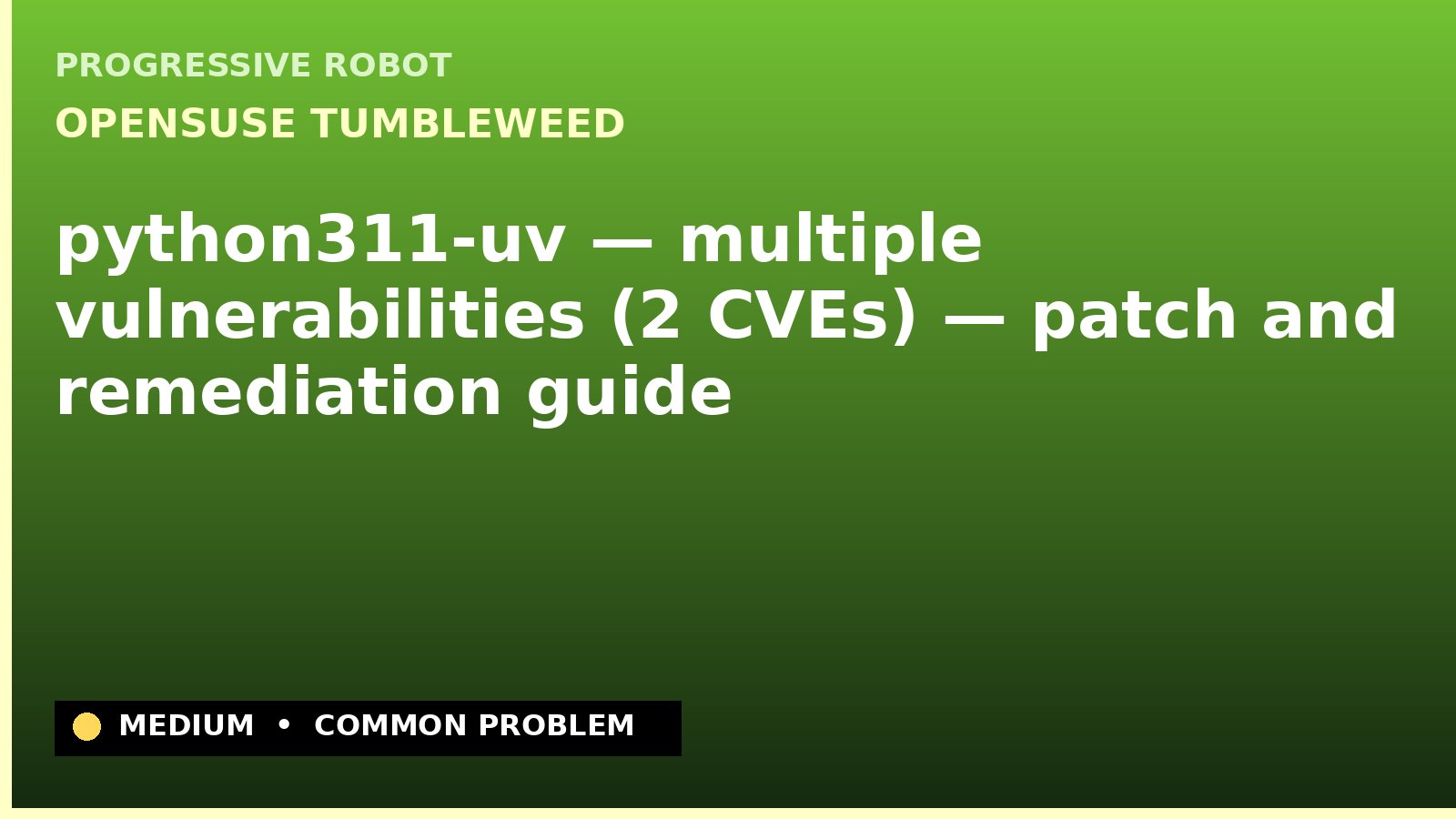 openSUSE Tumbleweed — python311-uv — multiple vulnerabilities (2 CVEs) — patch and remediation guide — diagnosis and fix on openSUSE Tumbleweed