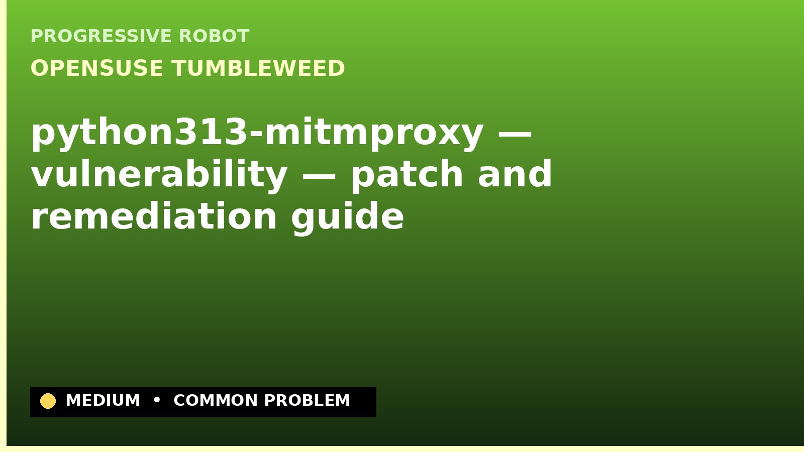 openSUSE Tumbleweed — python313-mitmproxy — vulnerability — patch and remediation guide — diagnosis and fix on openSUSE Tumbleweed