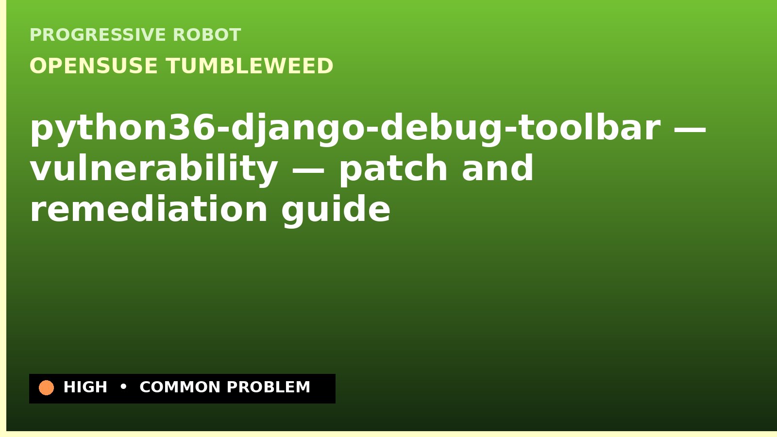 openSUSE Tumbleweed — python36-django-debug-toolbar — vulnerability — patch and remediation guide — diagnosis and fix on openSUSE Tumbleweed