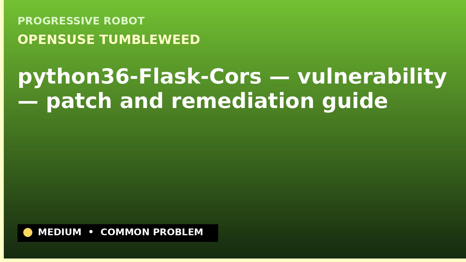 openSUSE Tumbleweed — python36-Flask-Cors — vulnerability — patch and remediation guide — diagnosis and fix on openSUSE Tumbleweed