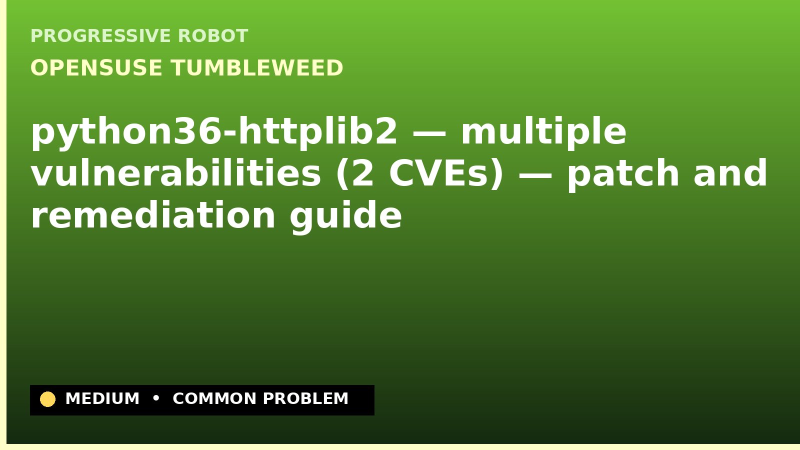 openSUSE Tumbleweed — python36-httplib2 — multiple vulnerabilities (2 CVEs) — patch and remediation guide — diagnosis and fix on openSUSE Tumbleweed