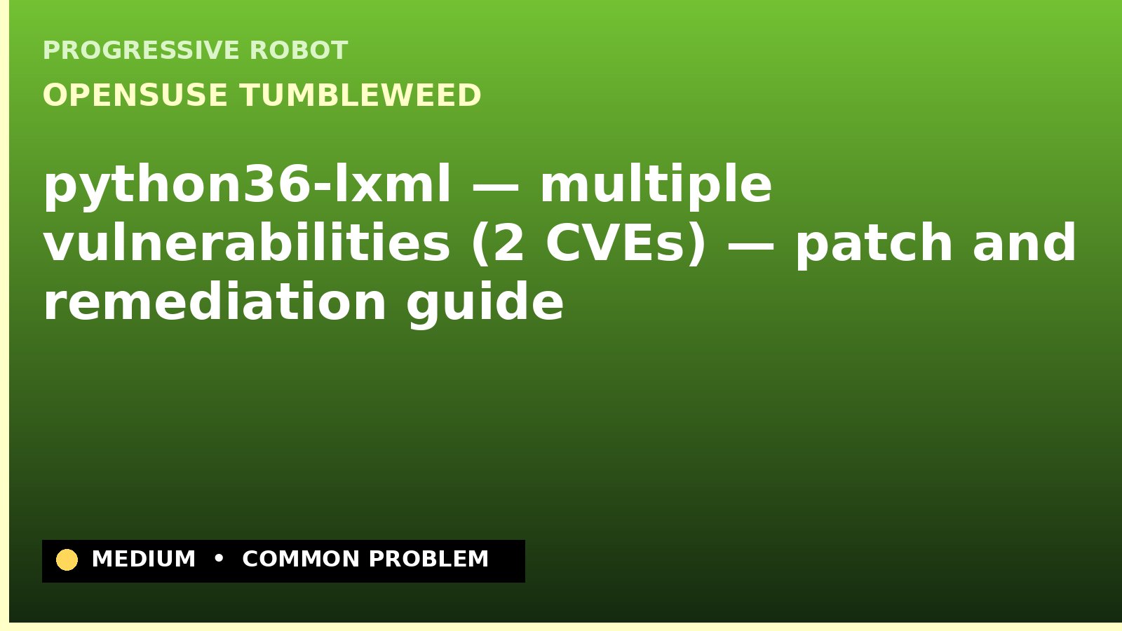 openSUSE Tumbleweed — python36-lxml — multiple vulnerabilities (2 CVEs) — patch and remediation guide — diagnosis and fix on openSUSE Tumbleweed