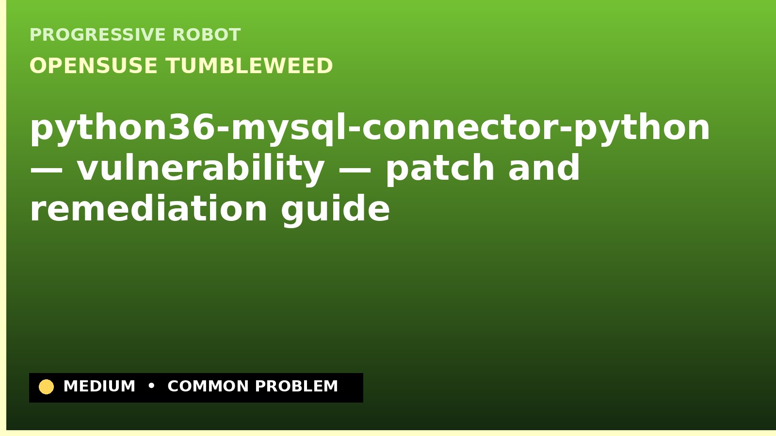 openSUSE Tumbleweed — python36-mysql-connector-python — vulnerability — patch and remediation guide — diagnosis and fix on openSUSE Tumbleweed