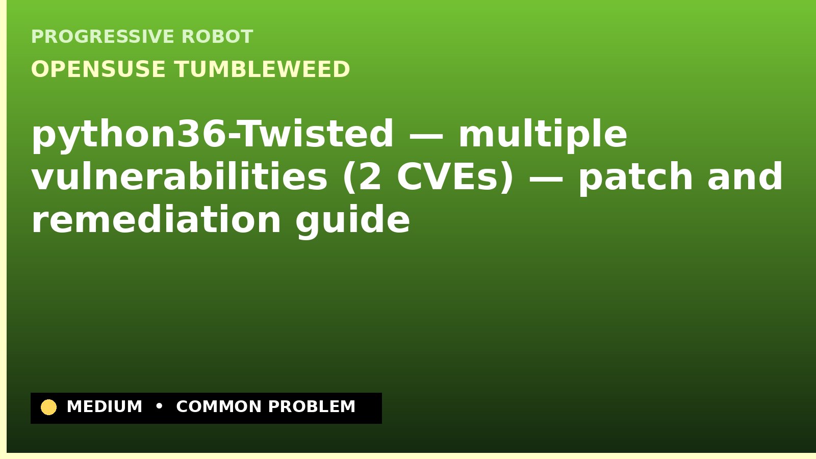 openSUSE Tumbleweed — python36-Twisted — multiple vulnerabilities (2 CVEs) — patch and remediation guide — diagnosis and fix on openSUSE Tumbleweed