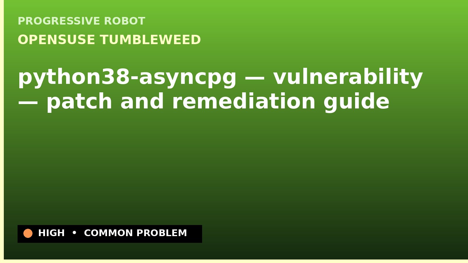 openSUSE Tumbleweed — python38-asyncpg — vulnerability — patch and remediation guide — diagnosis and fix on openSUSE Tumbleweed