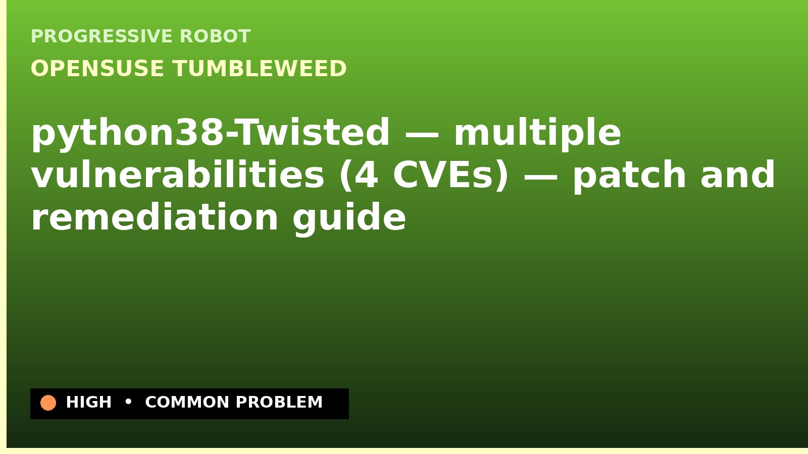 openSUSE Tumbleweed — python38-Twisted — multiple vulnerabilities (4 CVEs) — patch and remediation guide — diagnosis and fix on openSUSE Tumbleweed
