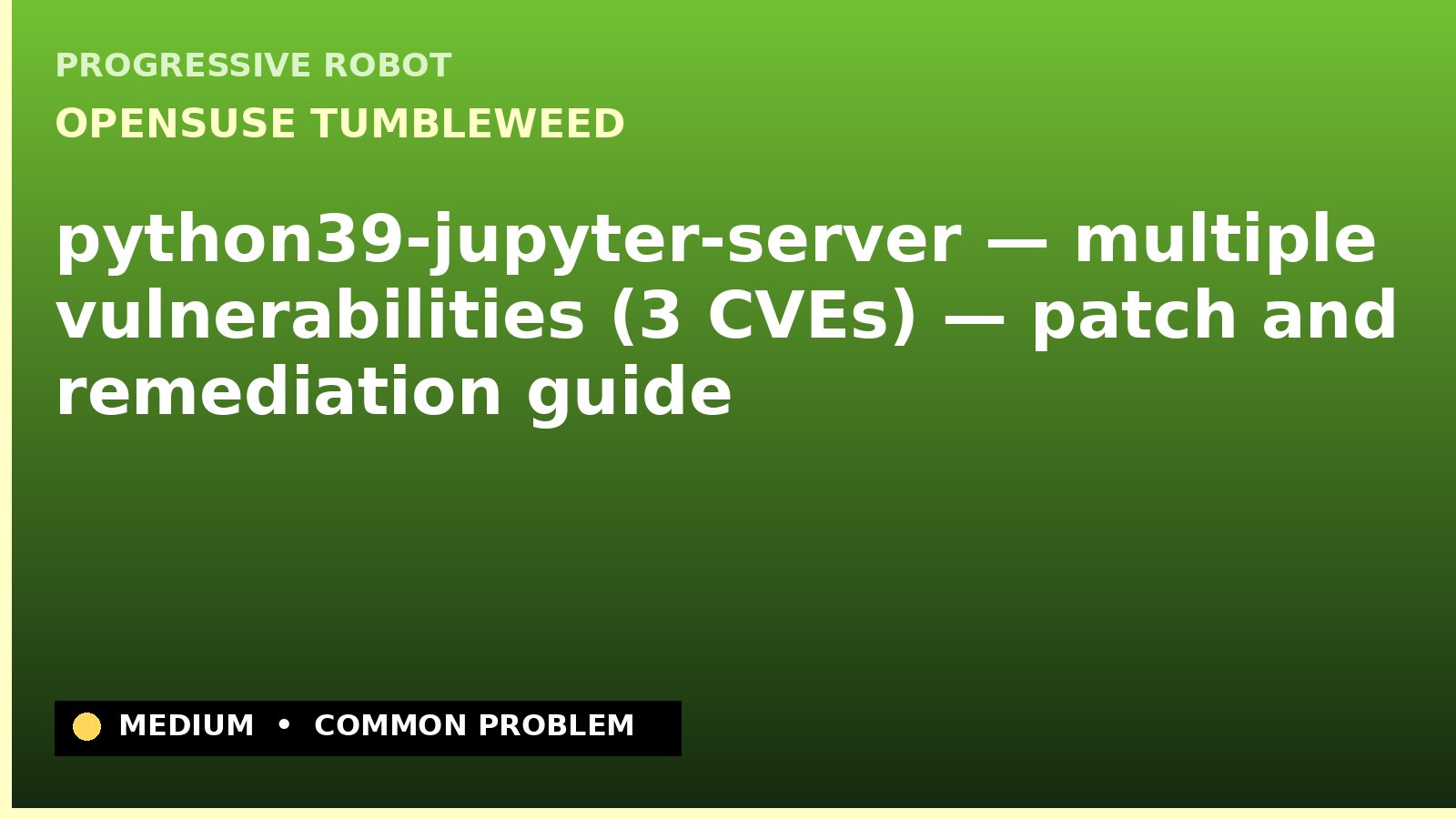 openSUSE Tumbleweed — python39-jupyter-server — multiple vulnerabilities (3 CVEs) — patch and remediation guide — diagnosis and fix on openSUSE Tumbleweed