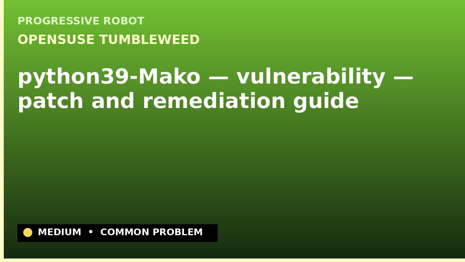 openSUSE Tumbleweed — python39-Mako — vulnerability — patch and remediation guide — diagnosis and fix on openSUSE Tumbleweed