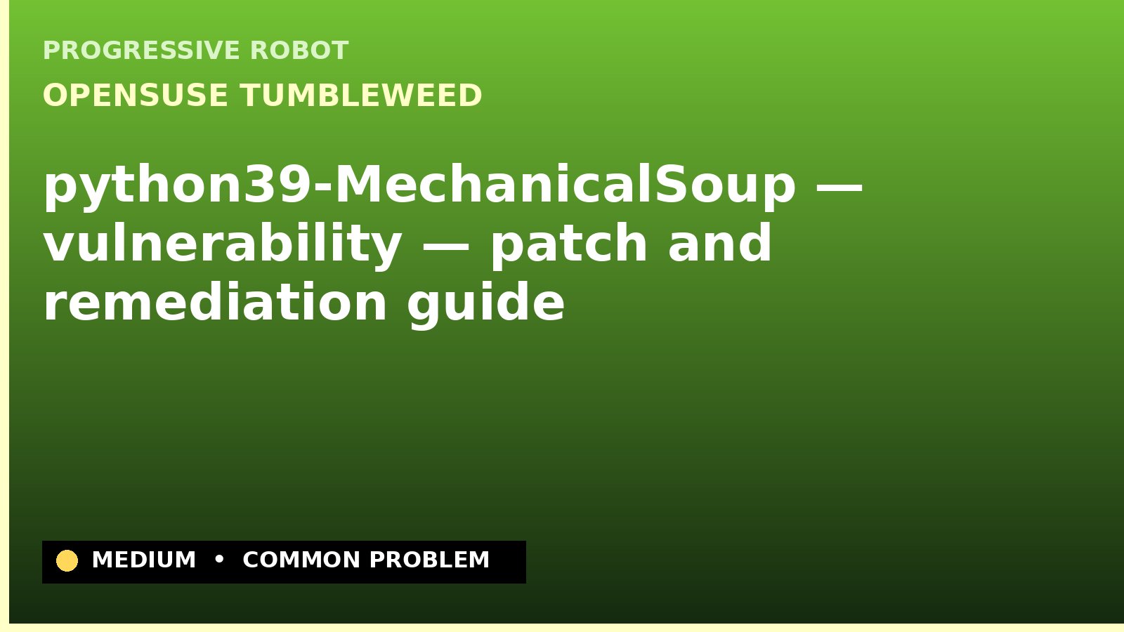 openSUSE Tumbleweed — python39-MechanicalSoup — vulnerability — patch and remediation guide — diagnosis and fix on openSUSE Tumbleweed