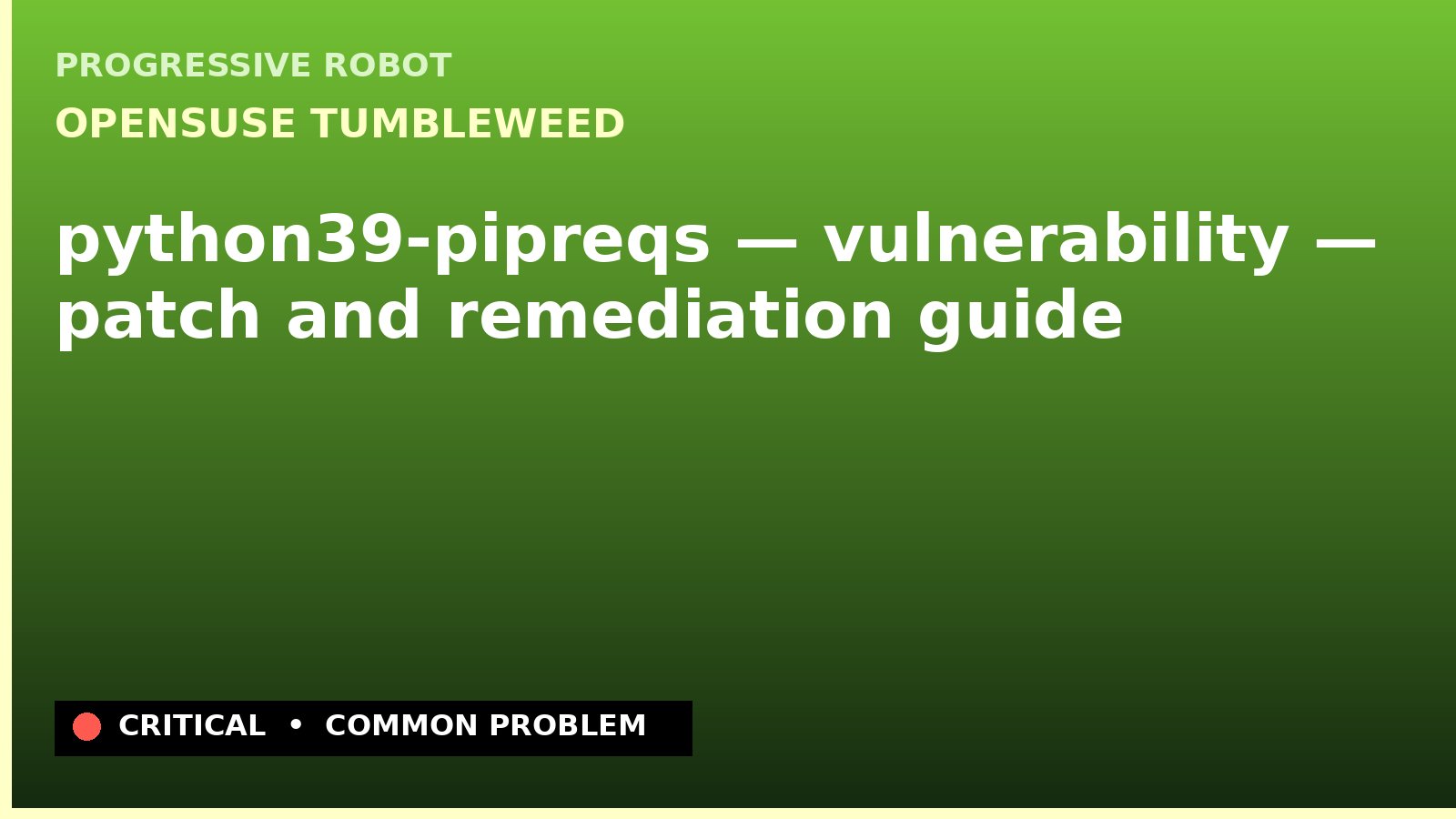 openSUSE Tumbleweed — python39-pipreqs — vulnerability — patch and remediation guide — diagnosis and fix on openSUSE Tumbleweed