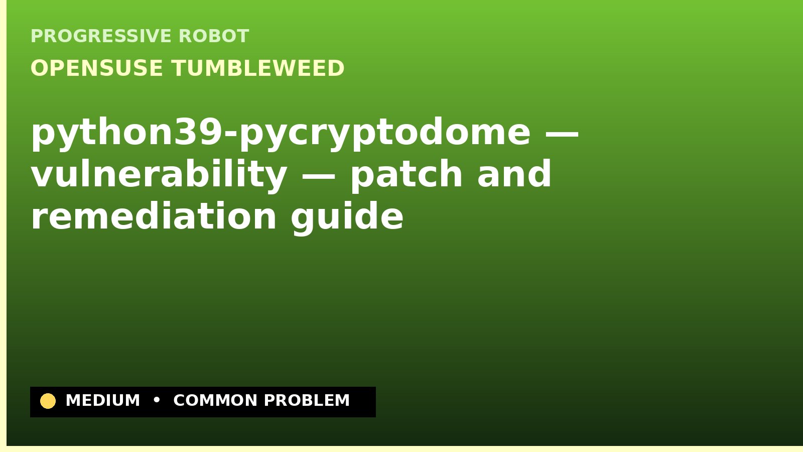 openSUSE Tumbleweed — python39-pycryptodome — vulnerability — patch and remediation guide — diagnosis and fix on openSUSE Tumbleweed