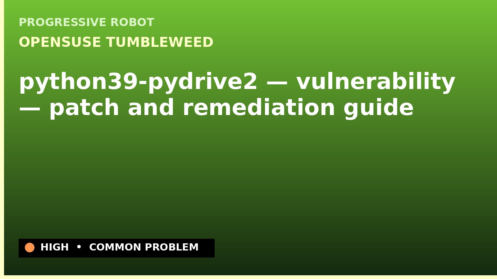 openSUSE Tumbleweed — python39-pydrive2 — vulnerability — patch and remediation guide — diagnosis and fix on openSUSE Tumbleweed