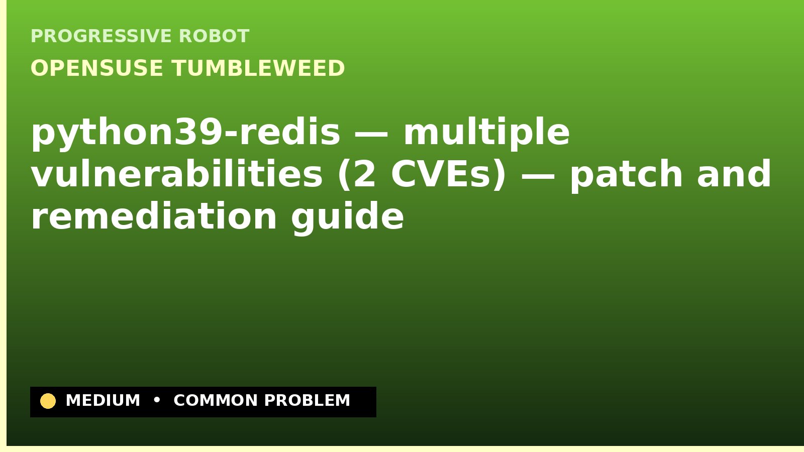 openSUSE Tumbleweed — python39-redis — multiple vulnerabilities (2 CVEs) — patch and remediation guide — diagnosis and fix on openSUSE Tumbleweed