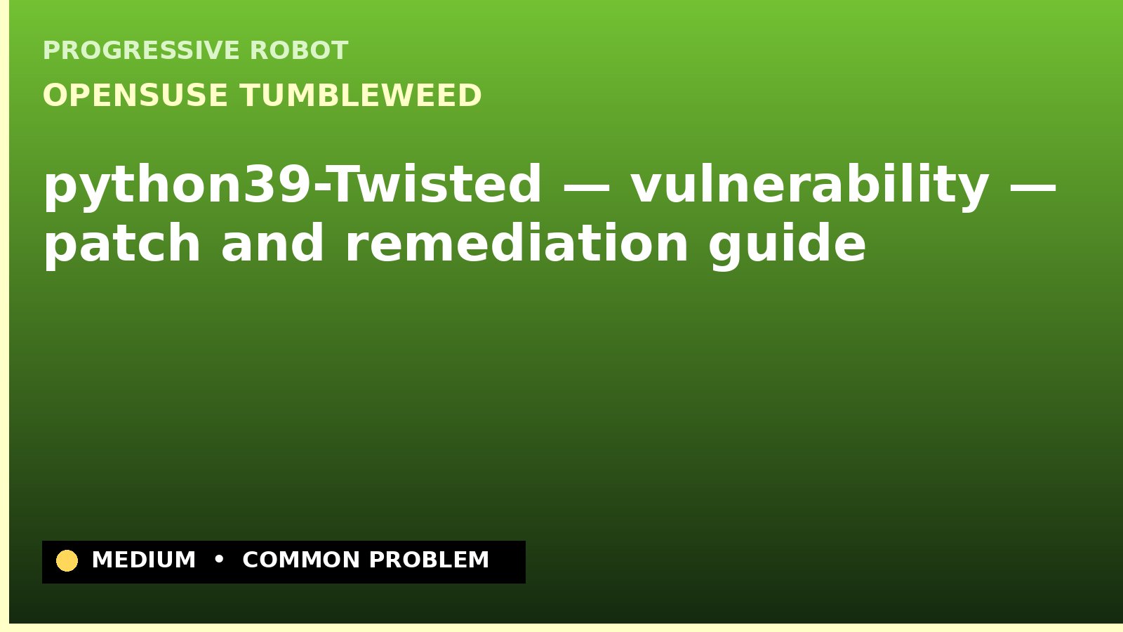 openSUSE Tumbleweed — python39-Twisted — vulnerability — patch and remediation guide — diagnosis and fix on openSUSE Tumbleweed