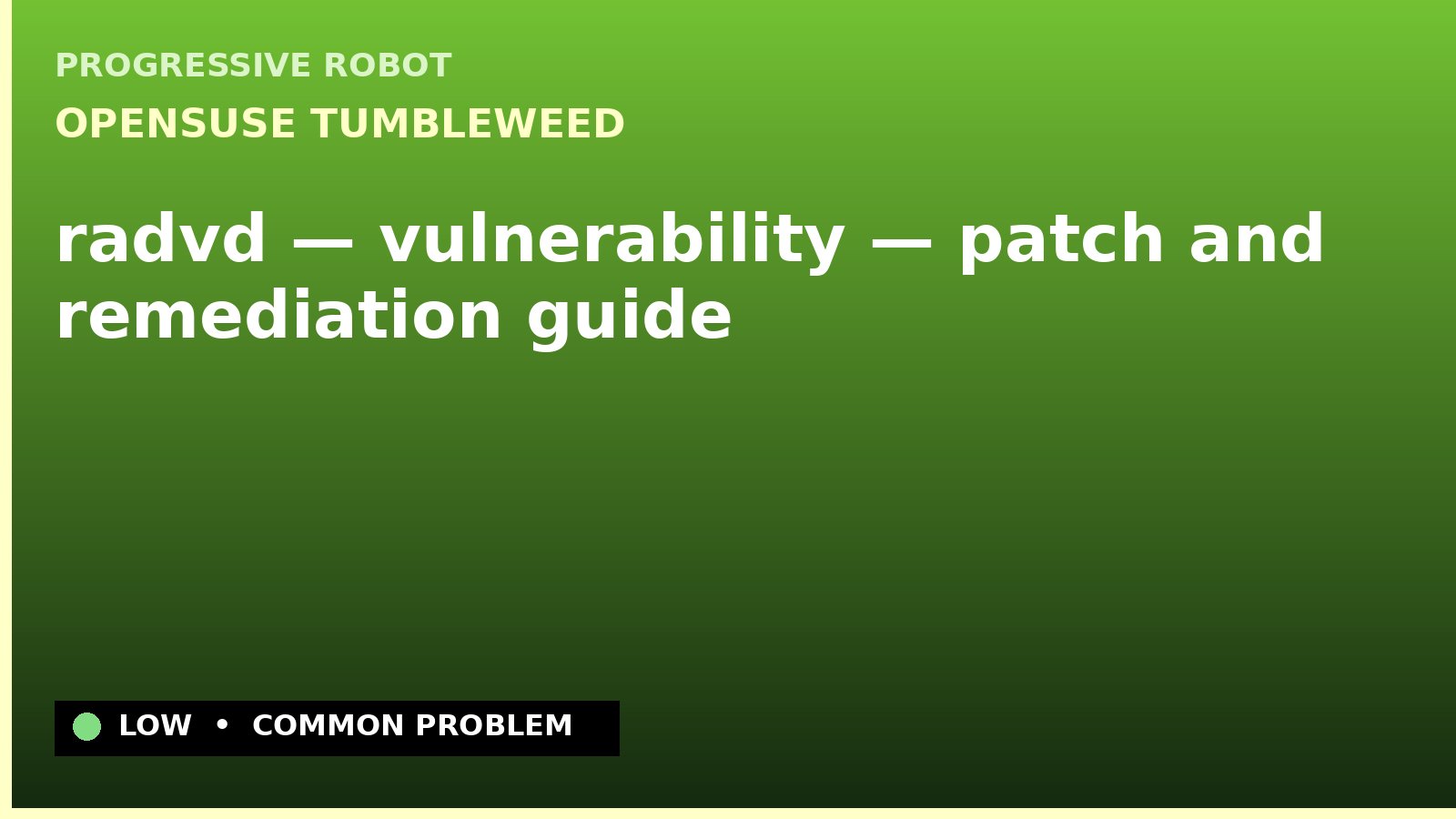 openSUSE Tumbleweed — radvd — vulnerability — patch and remediation guide — diagnosis and fix on openSUSE Tumbleweed