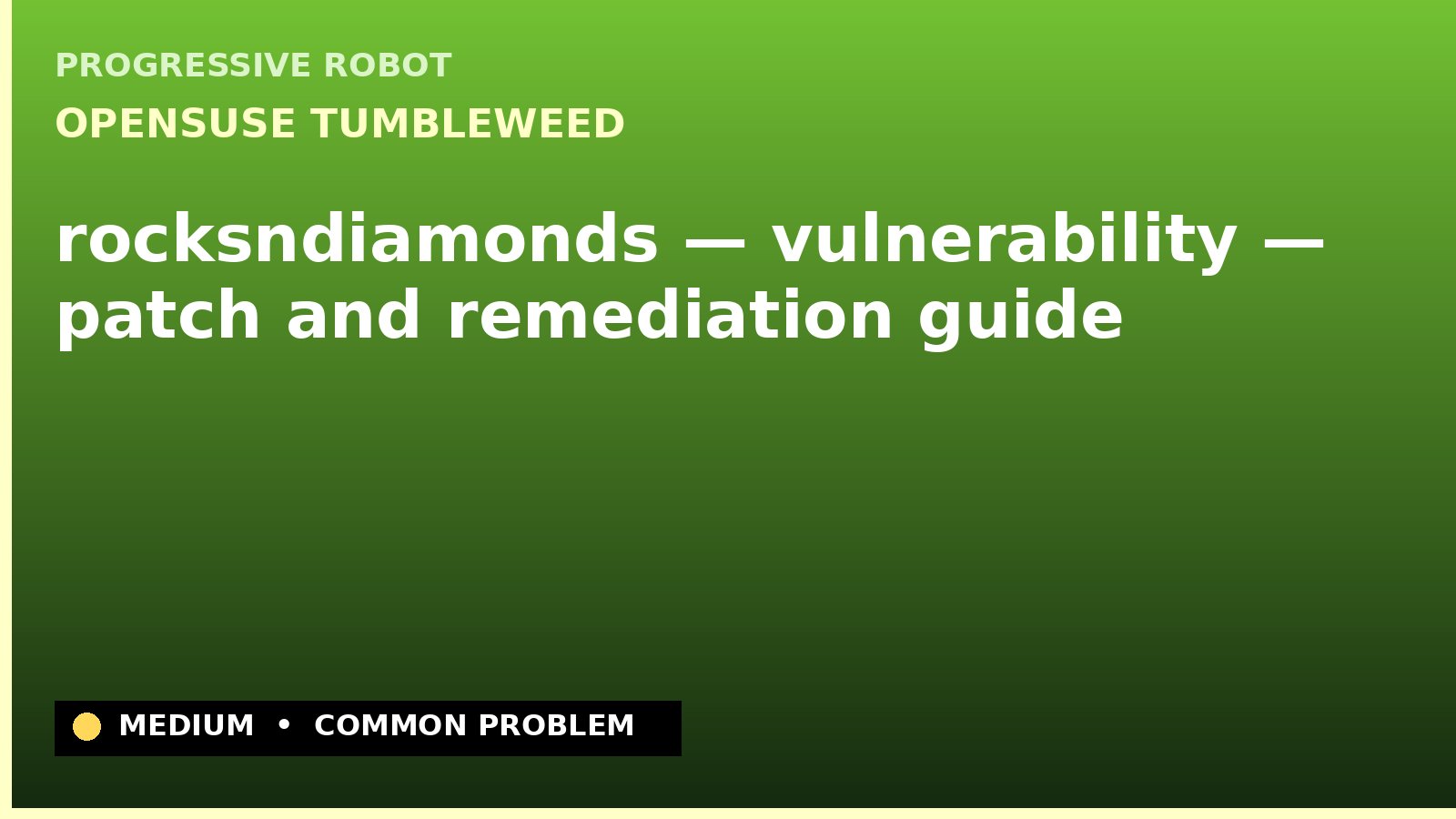 openSUSE Tumbleweed — rocksndiamonds — vulnerability — patch and remediation guide — diagnosis and fix on openSUSE Tumbleweed