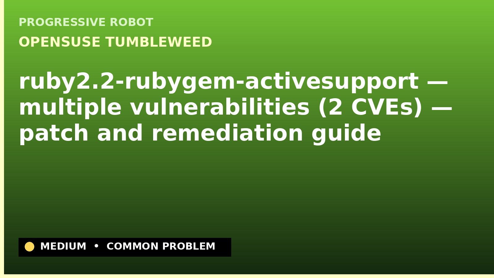 openSUSE Tumbleweed — ruby2.2-rubygem-activesupport — multiple vulnerabilities (2 CVEs) — patch and remediation guide — diagnosis and fix on openSUSE Tumbleweed