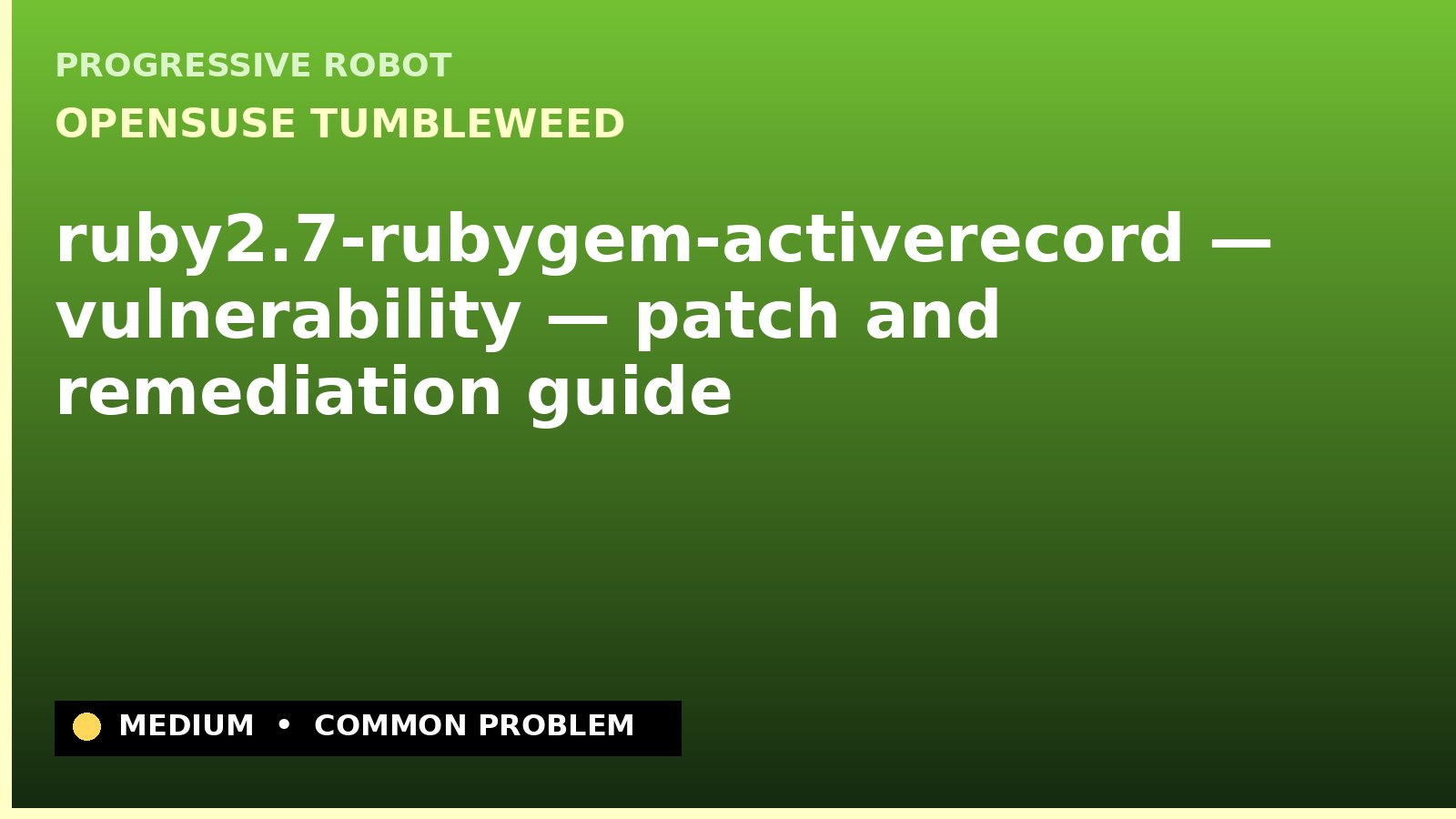openSUSE Tumbleweed — ruby2.7-rubygem-activerecord — vulnerability — patch and remediation guide — diagnosis and fix on openSUSE Tumbleweed