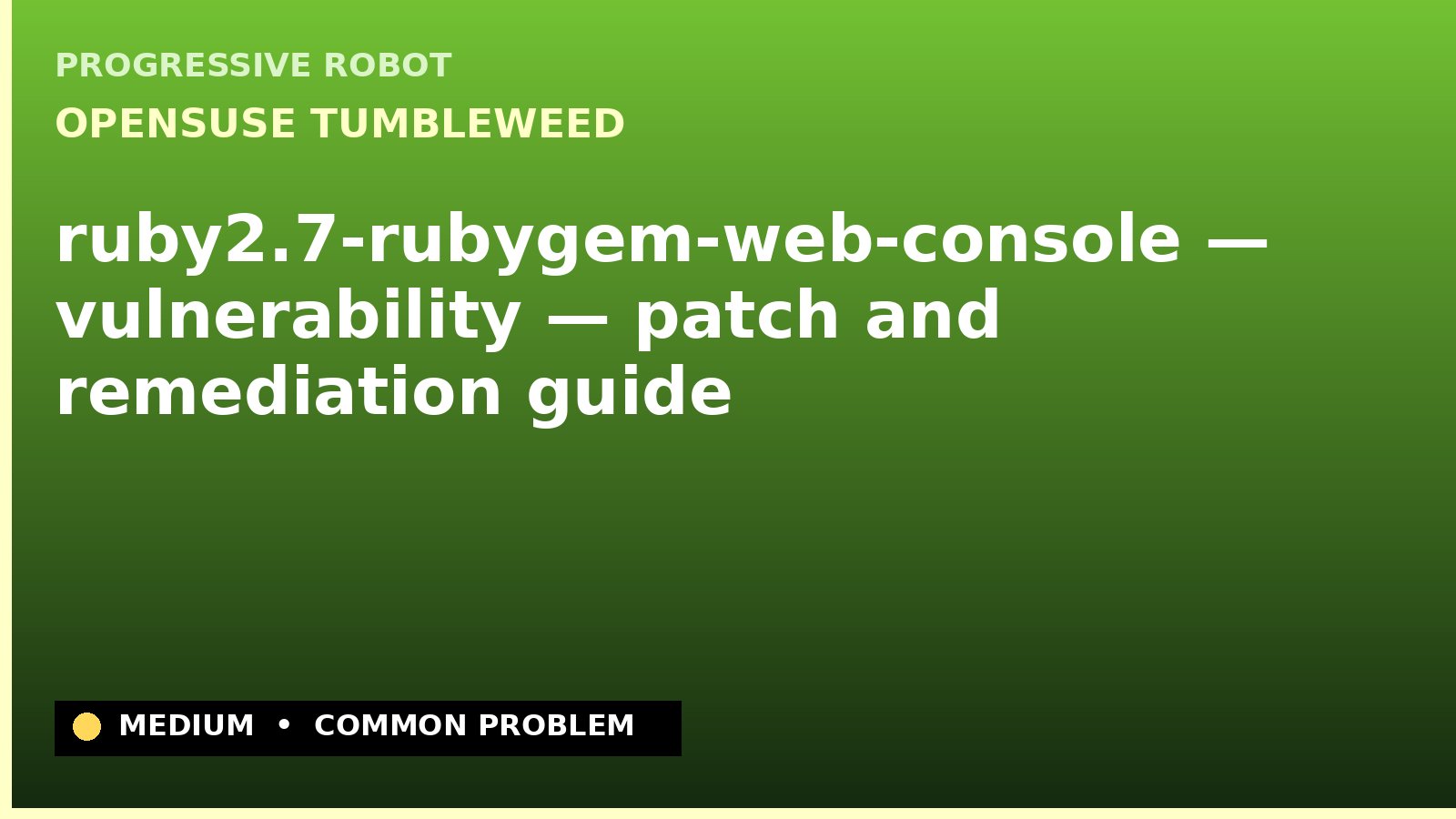 openSUSE Tumbleweed — ruby2.7-rubygem-web-console — vulnerability — patch and remediation guide — diagnosis and fix on openSUSE Tumbleweed